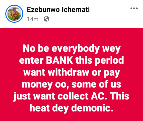 Heat Wave: Not everyone in the bank this period wants to withdraw or pay money. Some of us just want to get air from AC – Nigerian man says